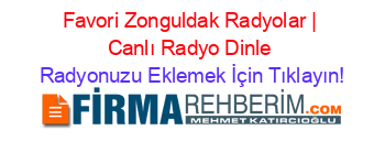 Favori+Zonguldak+Radyolar+|+Canlı+Radyo+Dinle Radyonuzu+Eklemek+İçin+Tıklayın!